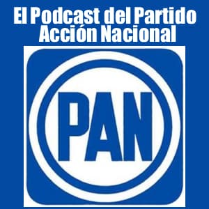 El Podcast del Partido Acción Nacional
