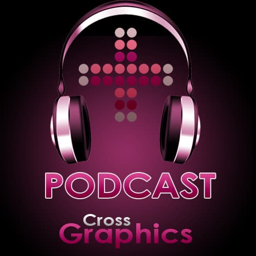 El podcast de Cross Graphics