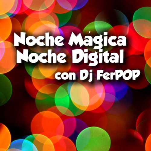 Noche Magica, Noche Digital con Dj FerPOP