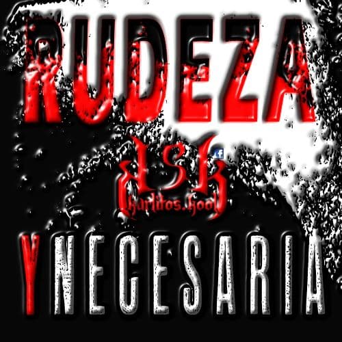 RUDEZA YNECESARIA
