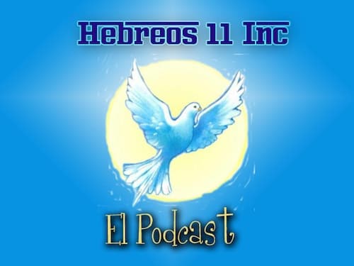 HEBREOS 11 EL PODCAST