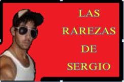 LAS RAREZAS DE SERGIO