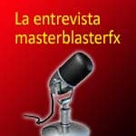 la entrevista masterblasterfx