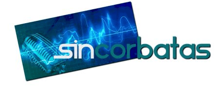 Sin Corbatas.-  El Podcast de Sonora