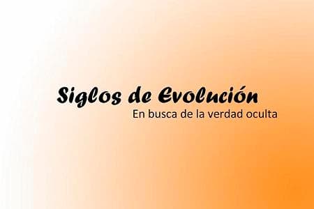 SIGLOS DE EVOLUCIÓN