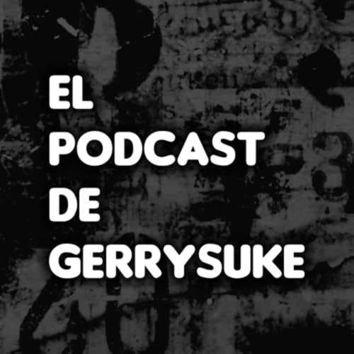 El Podcast de Gerrysuke