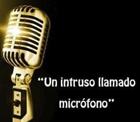 Un intruso llamado microfono