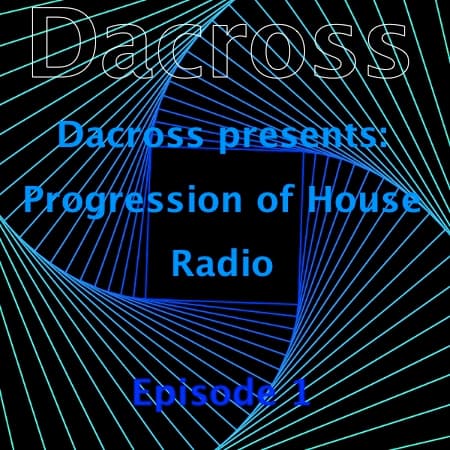 Dacross presents: Progression of House Radio