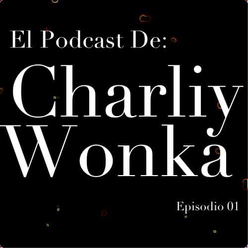 El Podcast De Charliy Wonka