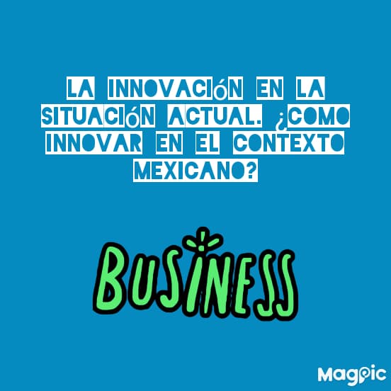 La innovación en la situación actual. ¿Cómo invertir en el contexto mexicano??