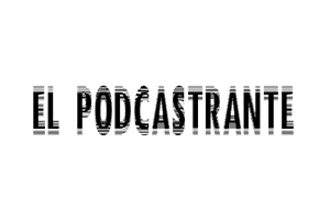 Podcast El Podcastrante